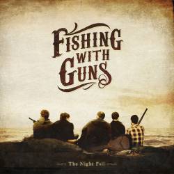 Fishing With Guns : The Night Fell